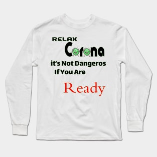 Relax Corona it's not dangeros if you are ready Long Sleeve T-Shirt